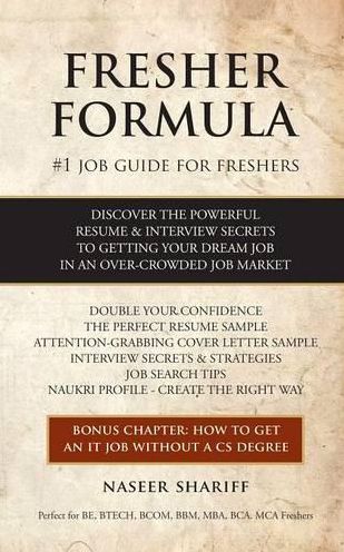 Fresher Formula: Discover The Powerful Resume and Interview Secrets To Getting Your Dream Job In An Over-Crowded Job Market