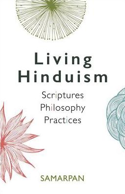 Living Hinduism: Scriptures. Philosophy. Practices