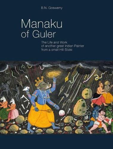 Manaku of Guler: The Life and Work of Another Great Indian Painter From a Small Hill State