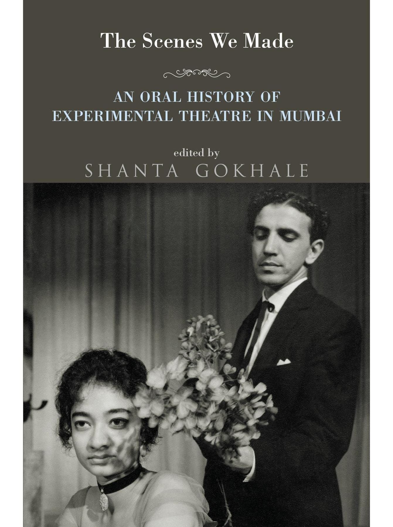 The Scenes We Made: An Oral History of Experimental Theatre in Mumbai