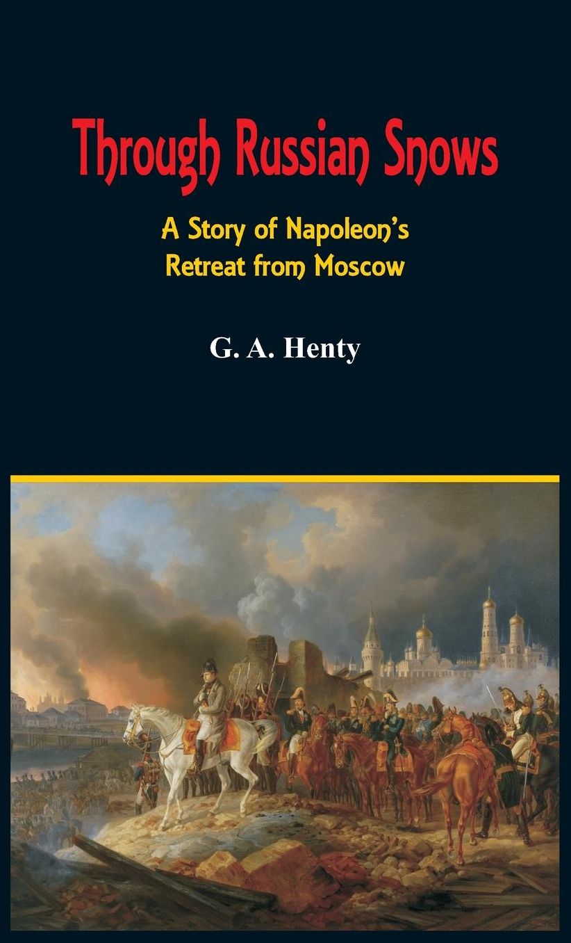 Through Russian Snows: A Story of Napoleon's Retreat from Moscow