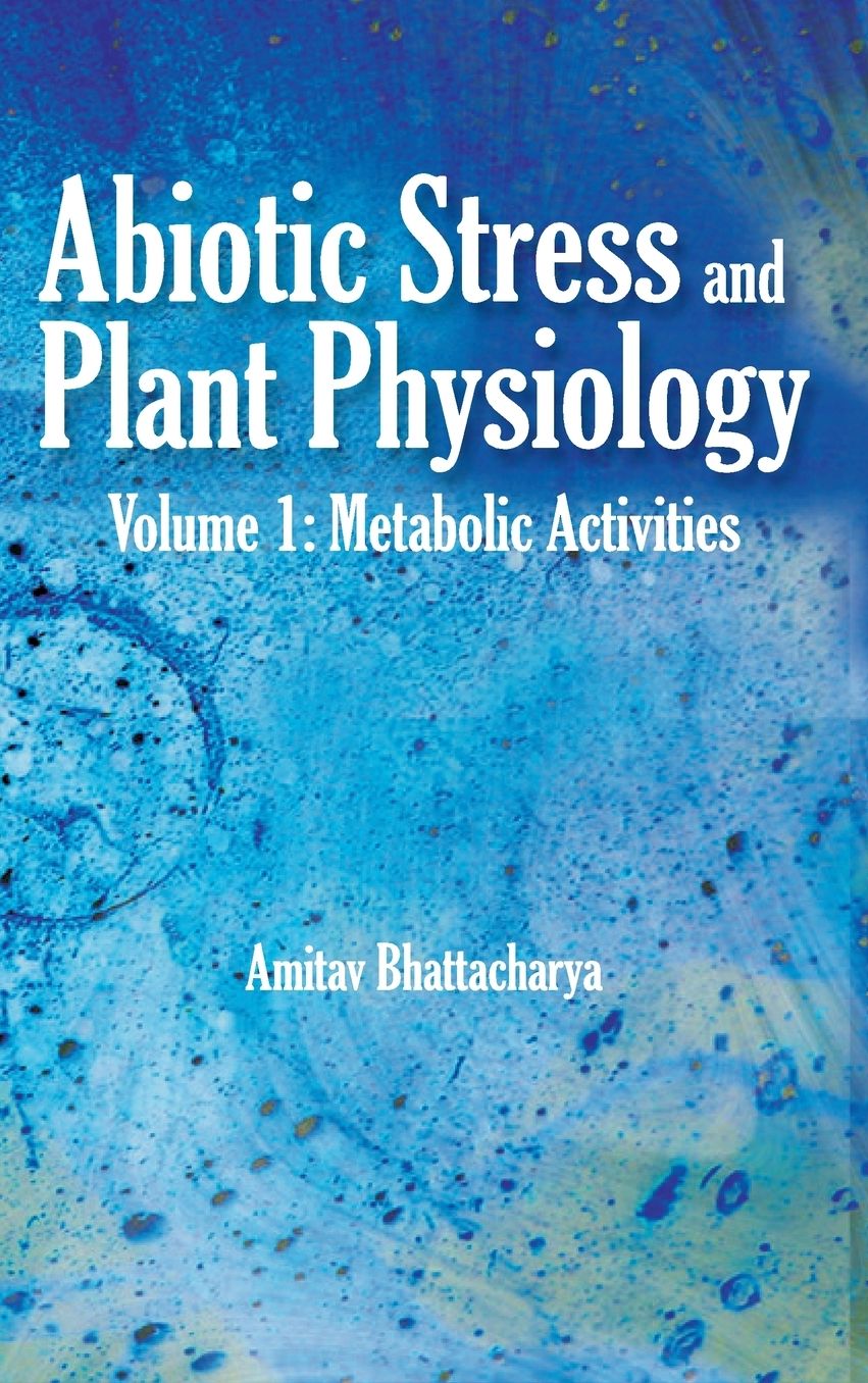 Abiotic Stress and Plant Physiology: Volume 01: Metabolic Activities