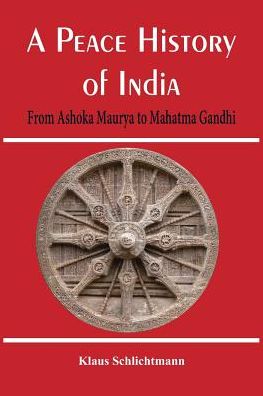 A Peace History of India: From Ashoka Maurya to Mahatma Gandhi