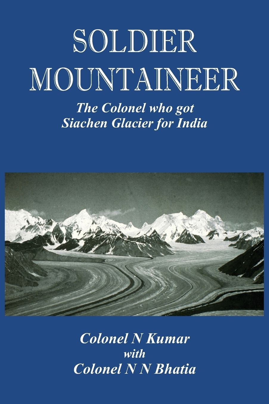Soldier Mountaineer: The Colonel who got Siachen Glacier for India