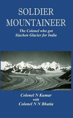 Soldier Mountaineer: The Colonel who got Siachen Glacier for India