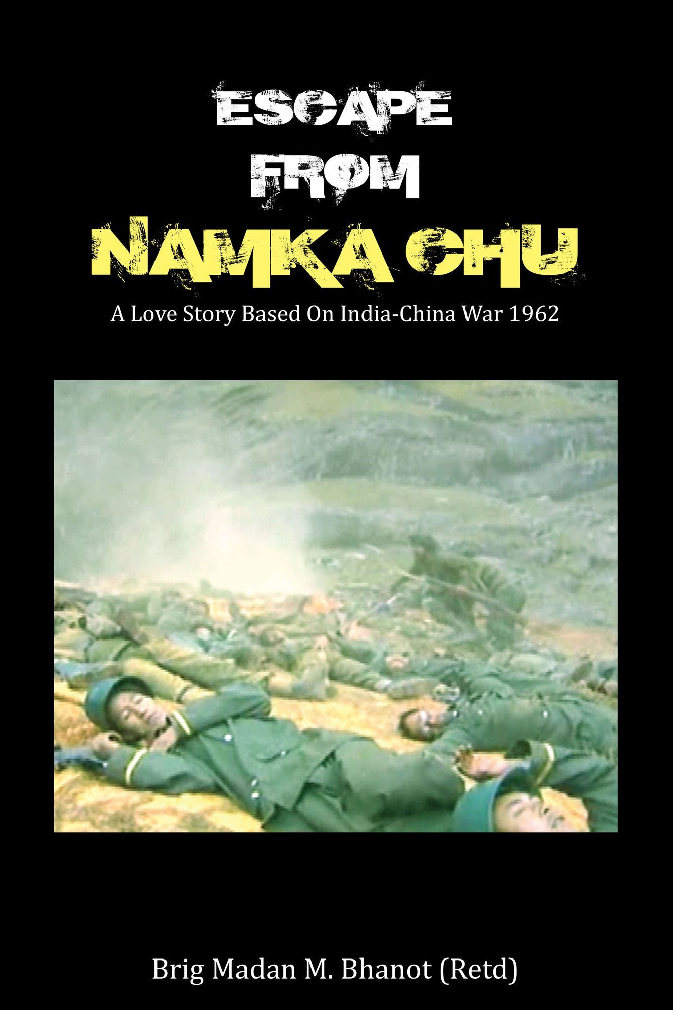 Escape from Namka Chu: A Love Story Based on India-China War 1962: A Love Story Based on India-China War 1962