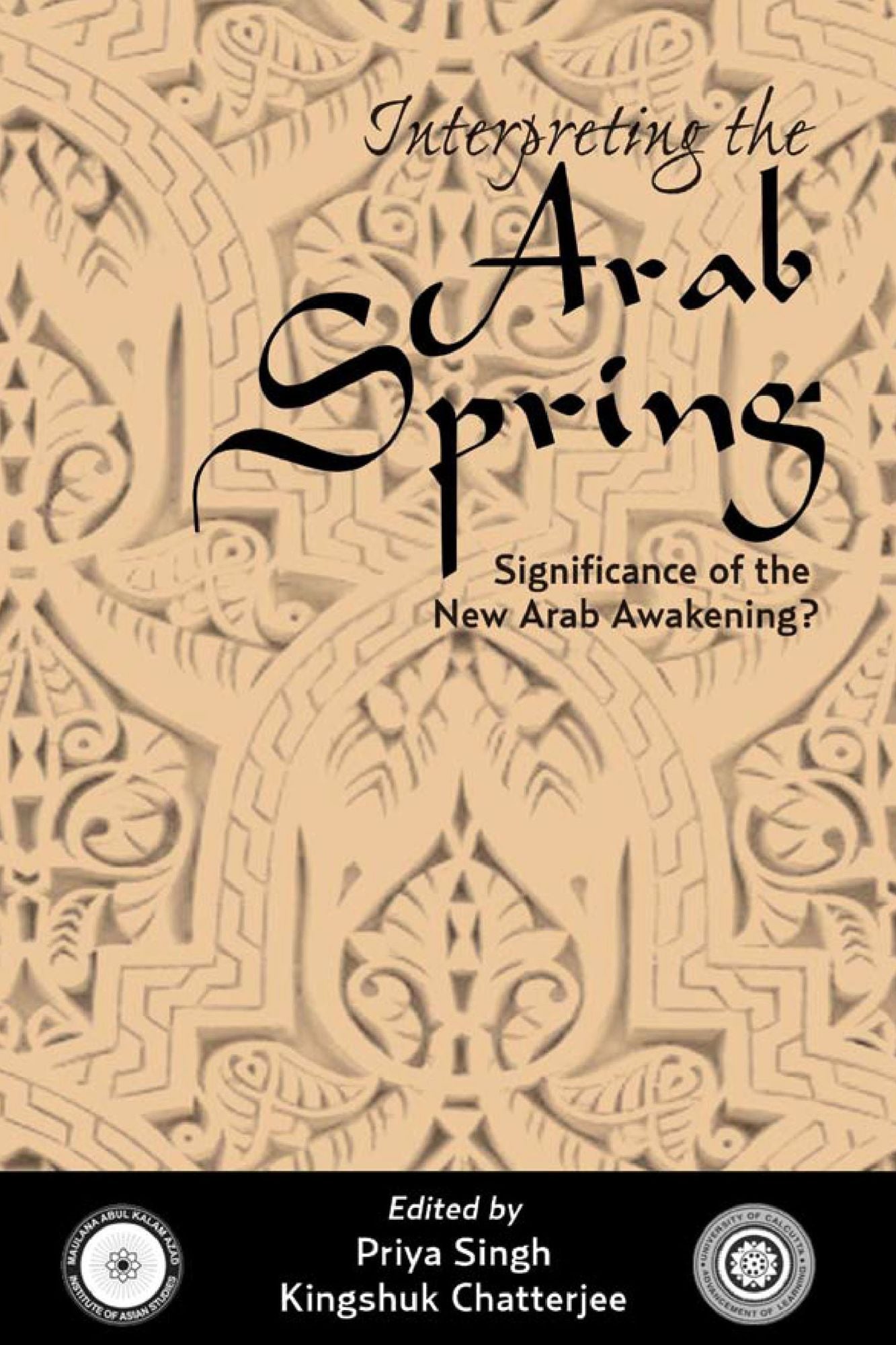 Interpreting the Arab Spring: Significance of the New Arab Awakening ?: Significance of the New Arab Awakening ?