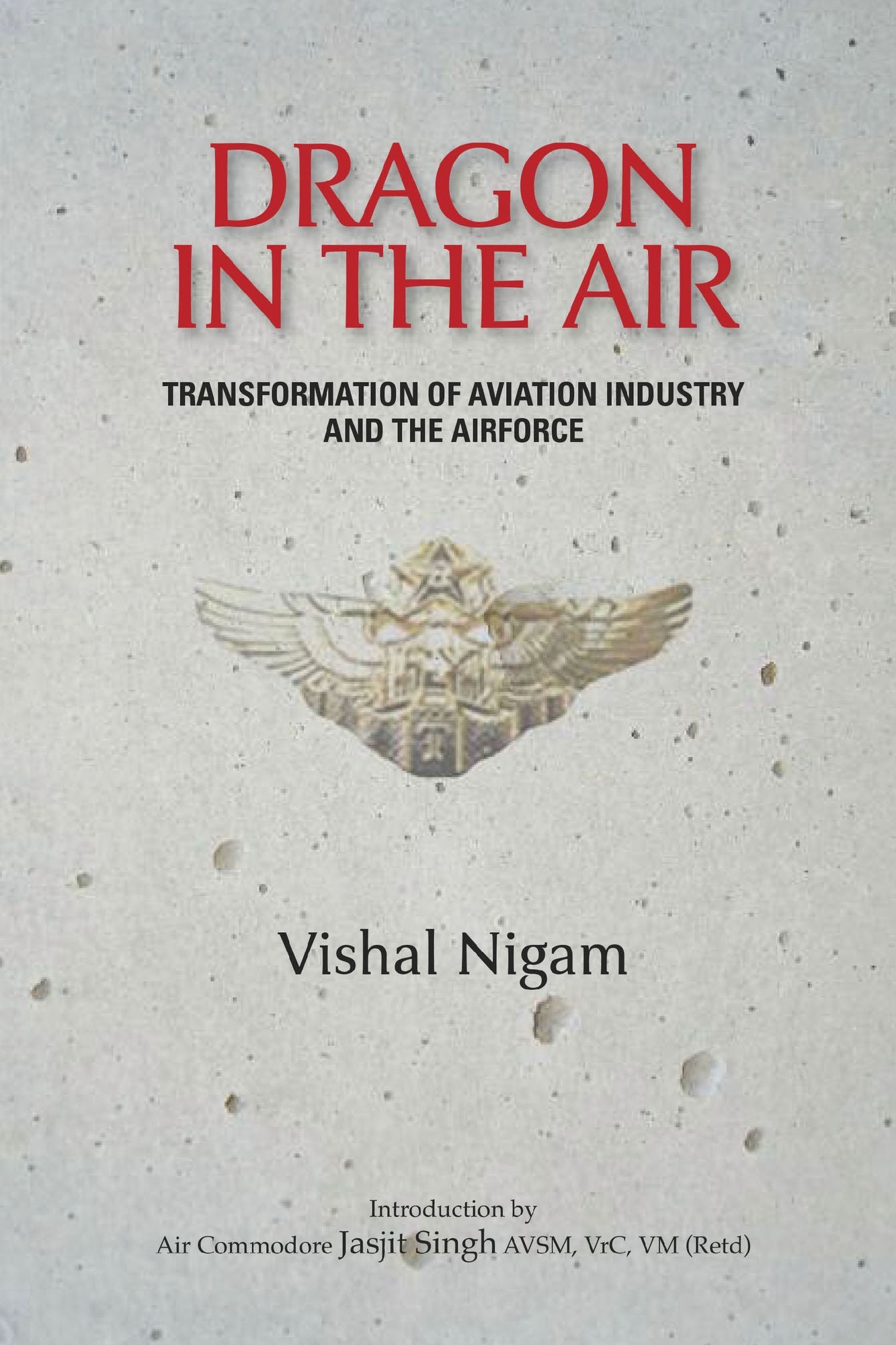 Dragon in the Air: Transformation of China's Aviation Industry and Air Foce: Transformation of China's Aviation Industry and Air Foce
