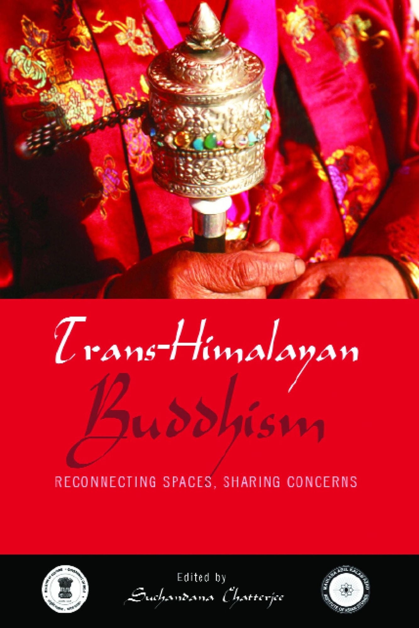 Trans Himalayan Buddhism: Re-connecting Spaces, Sharing Concerns: Re-connecting Spaces, Sharing Concerns