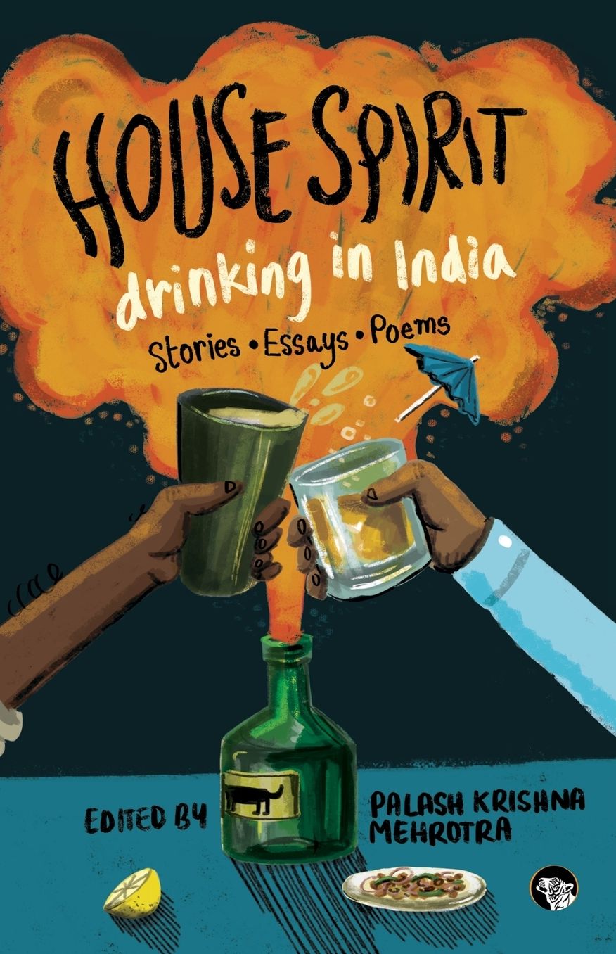 House Spirit: Drinking in India-Stories, Essays, Poems