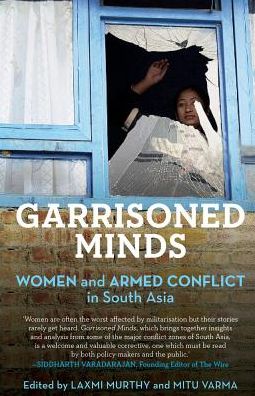 Garrisoned Minds: Women and Armed Conflict in South Asia