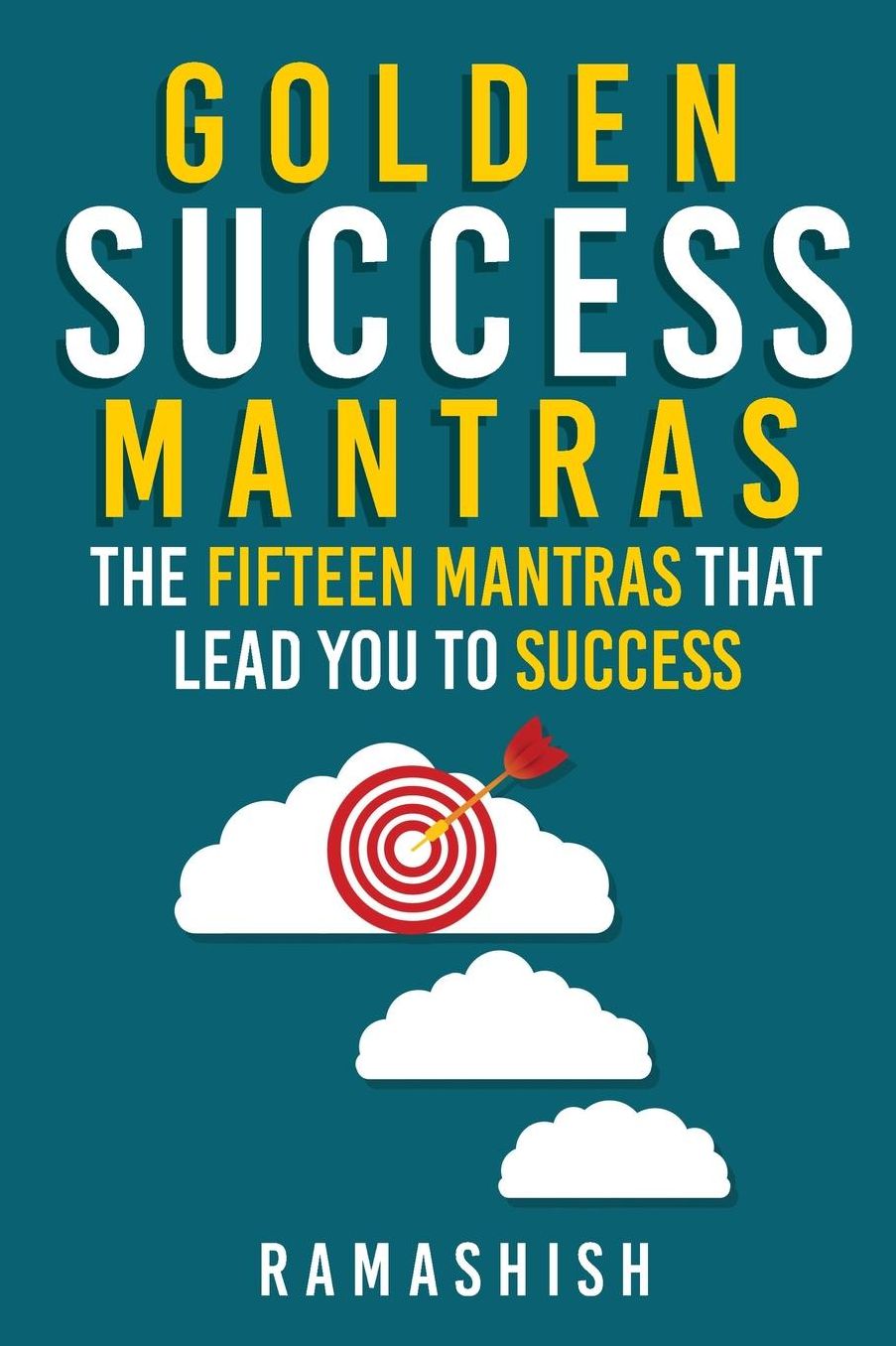Golden Success Mantras: The Fifteen Mantras that Lead You to Success