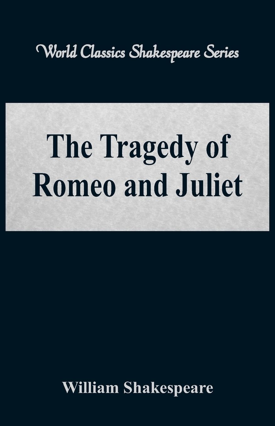 The Tragedy of Romeo and Juliet (World Classics Shakespeare Series)