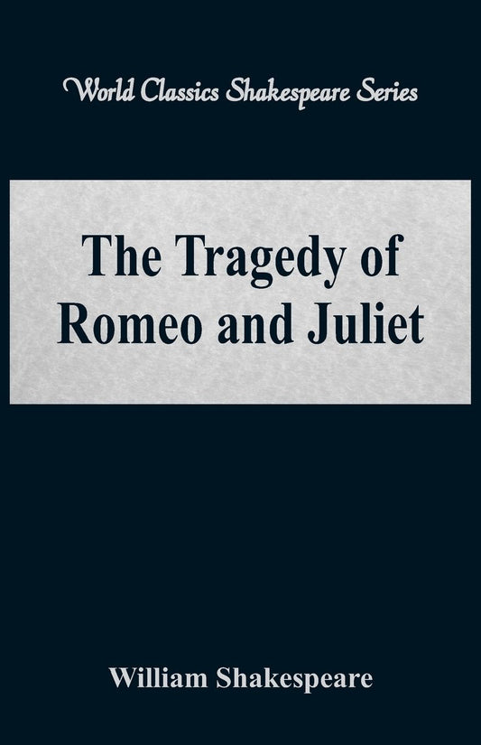 The Tragedy of Romeo and Juliet (World Classics Shakespeare Series)