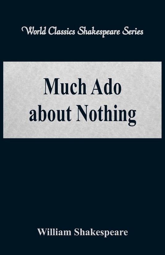 Much Ado about Nothing (World Classics Shakespeare Series)