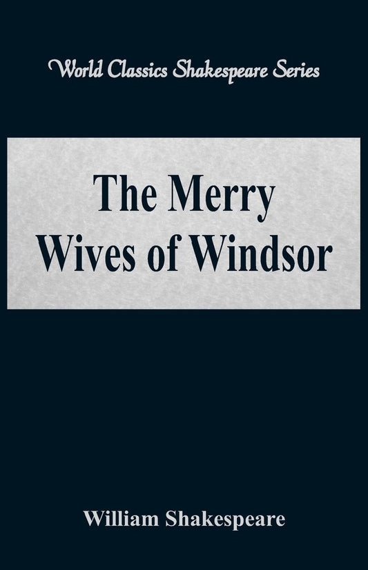 The Merry Wives of Windsor (World Classics Shakespeare Series)