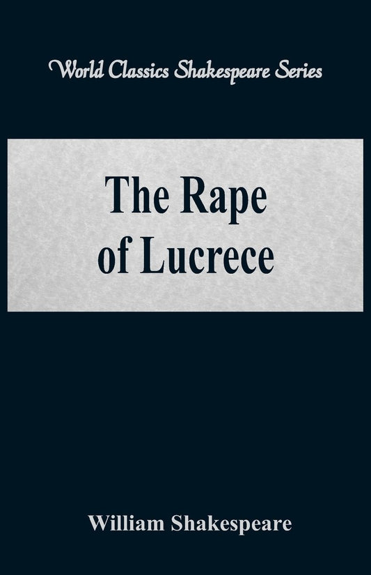 The Rape of Lucrece (World Classics Shakespeare Series)