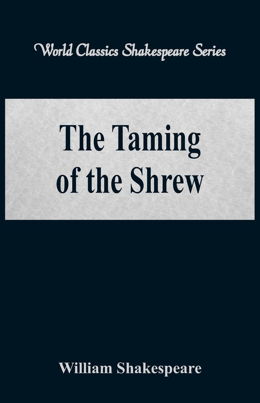The Taming of the Shrew (World Classics Shakespeare Series)