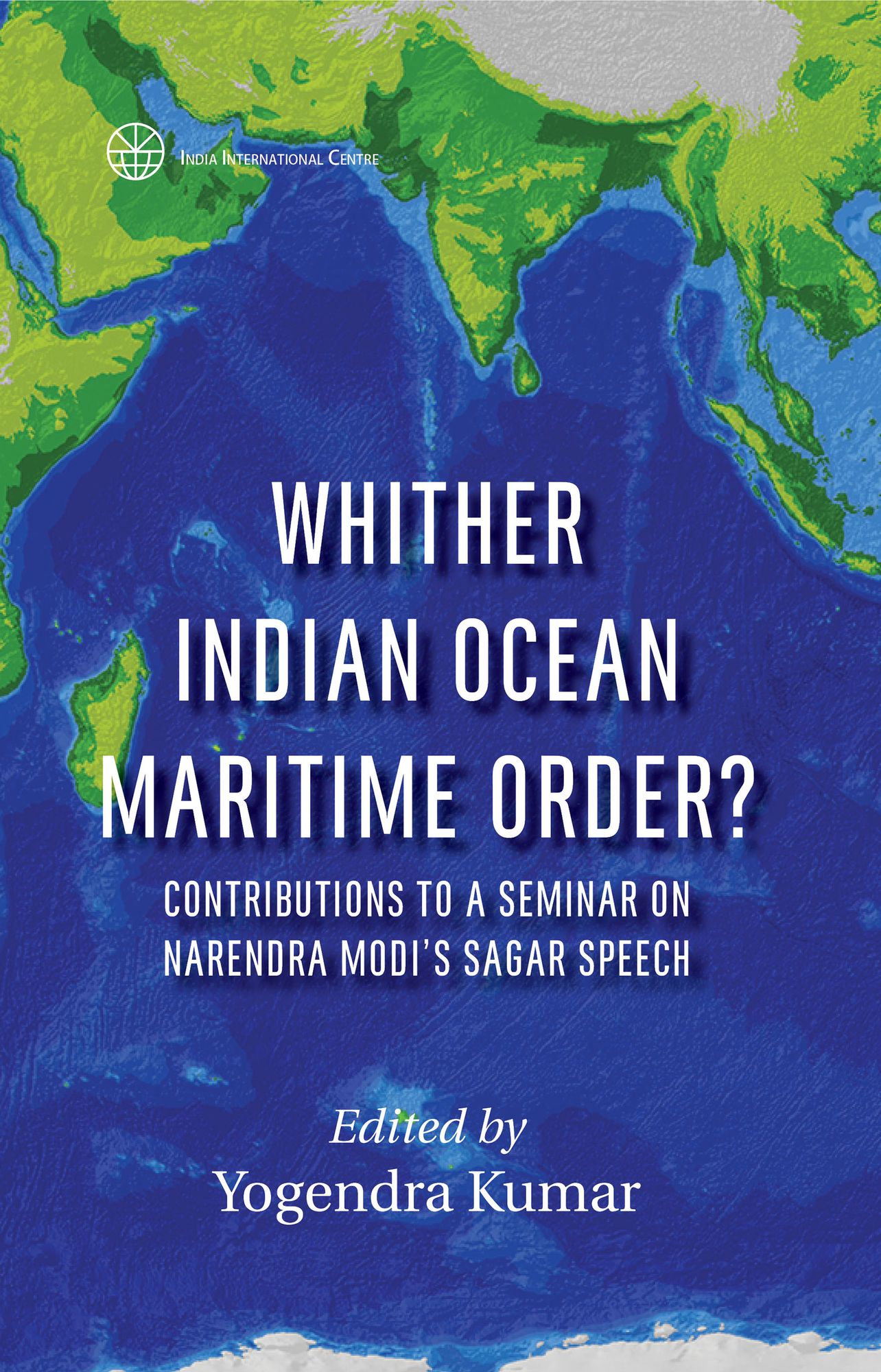Whither Indian Ocean Maritime Order? Contributions to a Seminar on Narendra Modi's SAGAR Speech: Contributions to a Seminar on Narendra Modi's SAGAR Speech