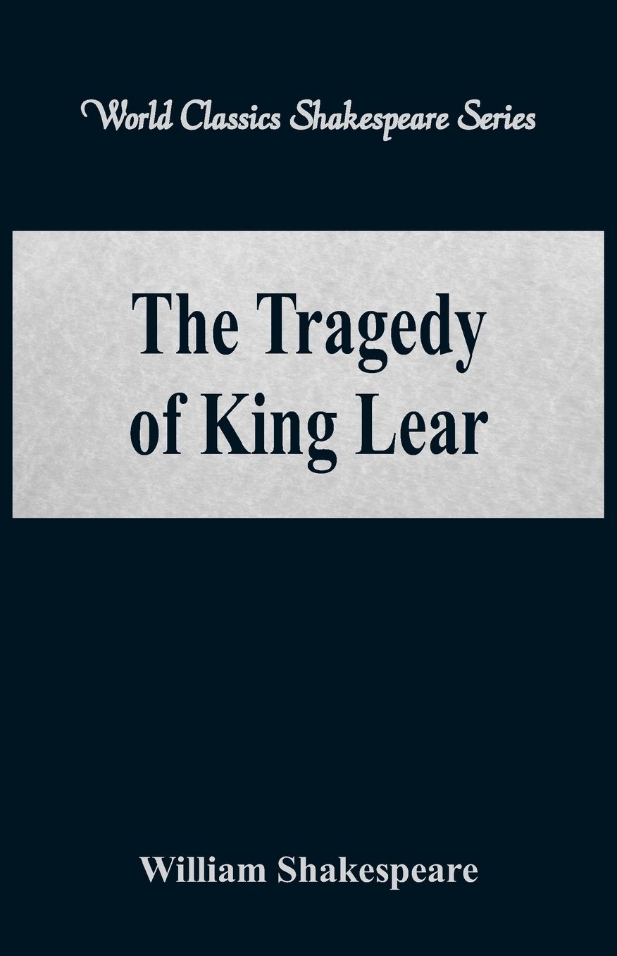 The Tragedy of King Lear (World Classics Shakespeare Series)