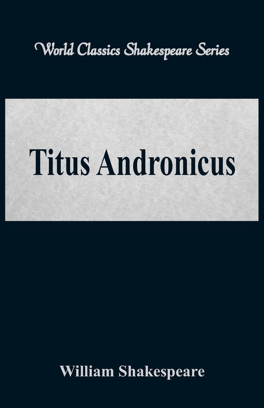 Titus Andronicus (World Classics Shakespeare Series)