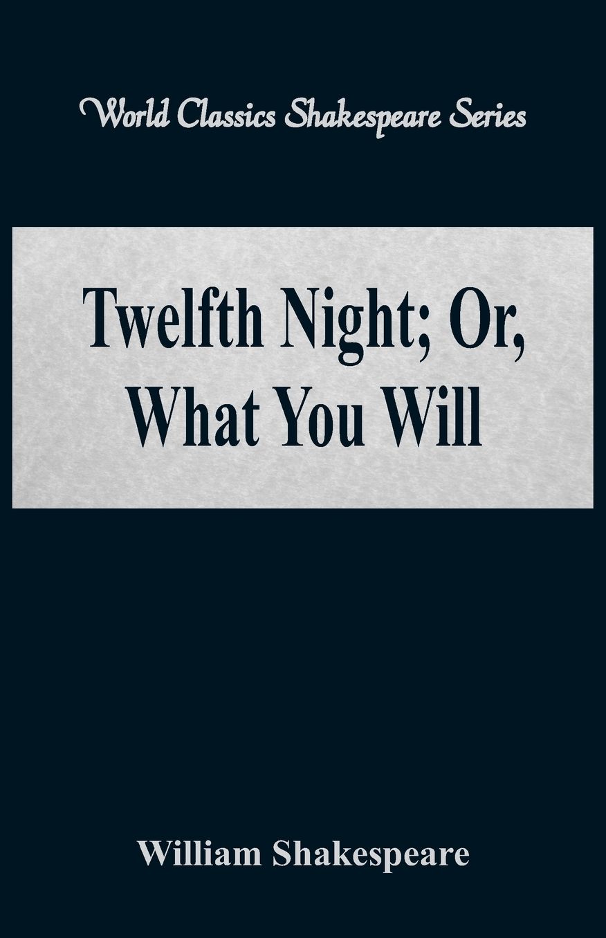 Twelfth Night; Or, What You Will (World Classics Shakespeare Series)