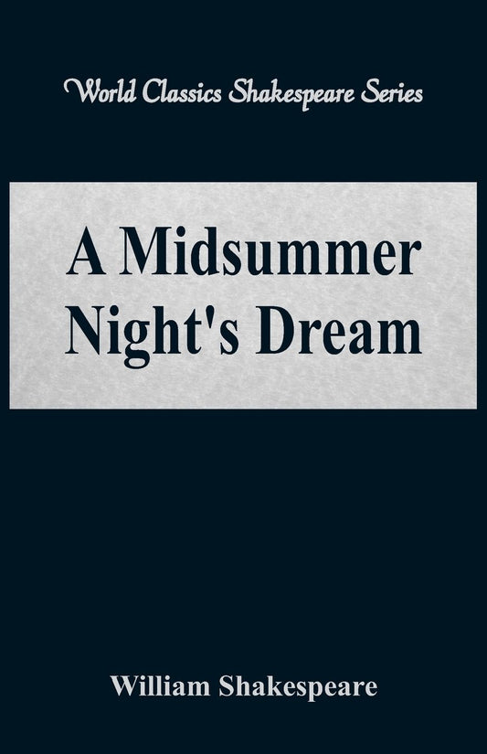 A Midsummer Night's Dream (World Classics Shakespeare Series)