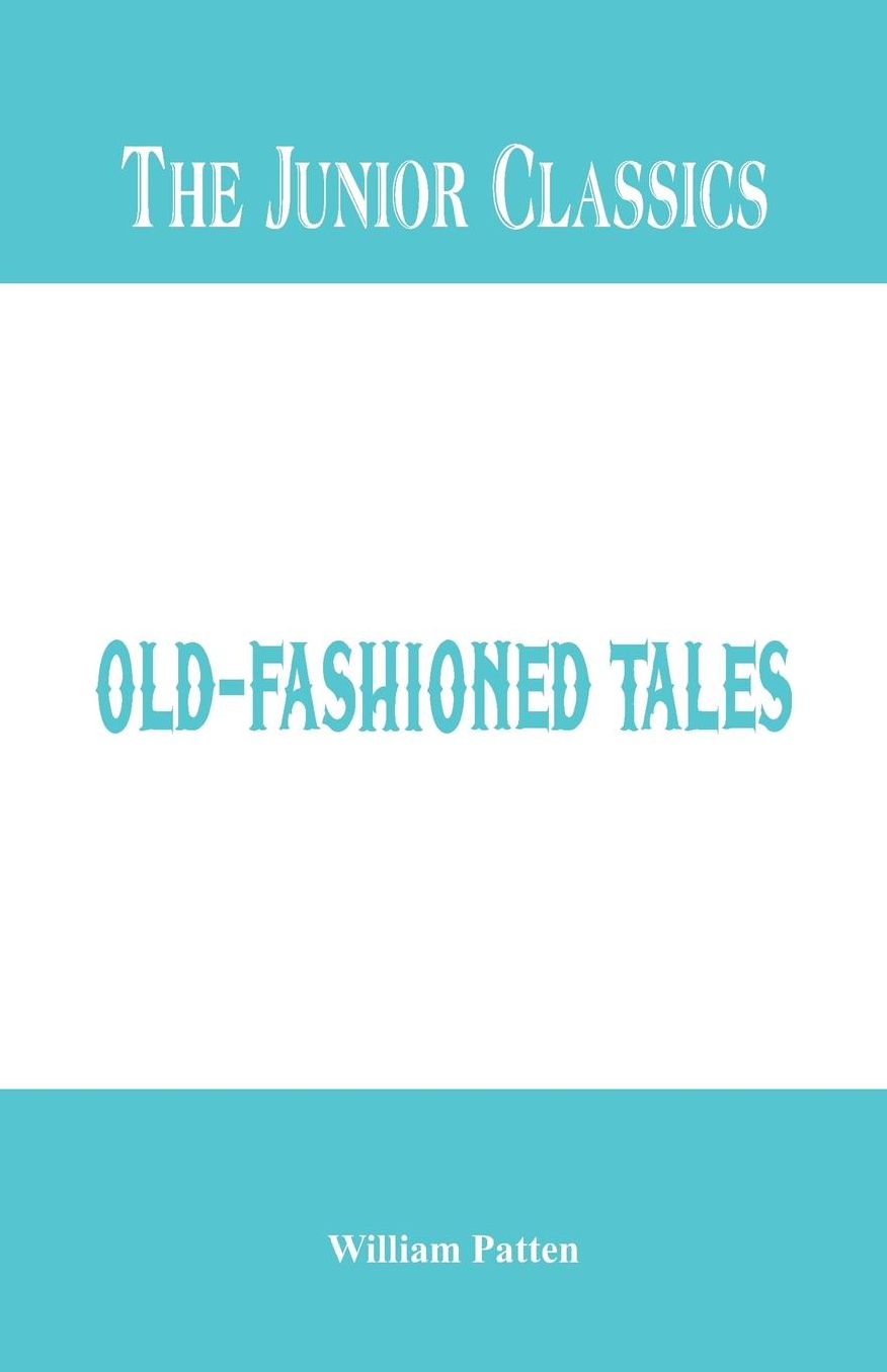 The Junior Classics: Old-Fashioned Tales