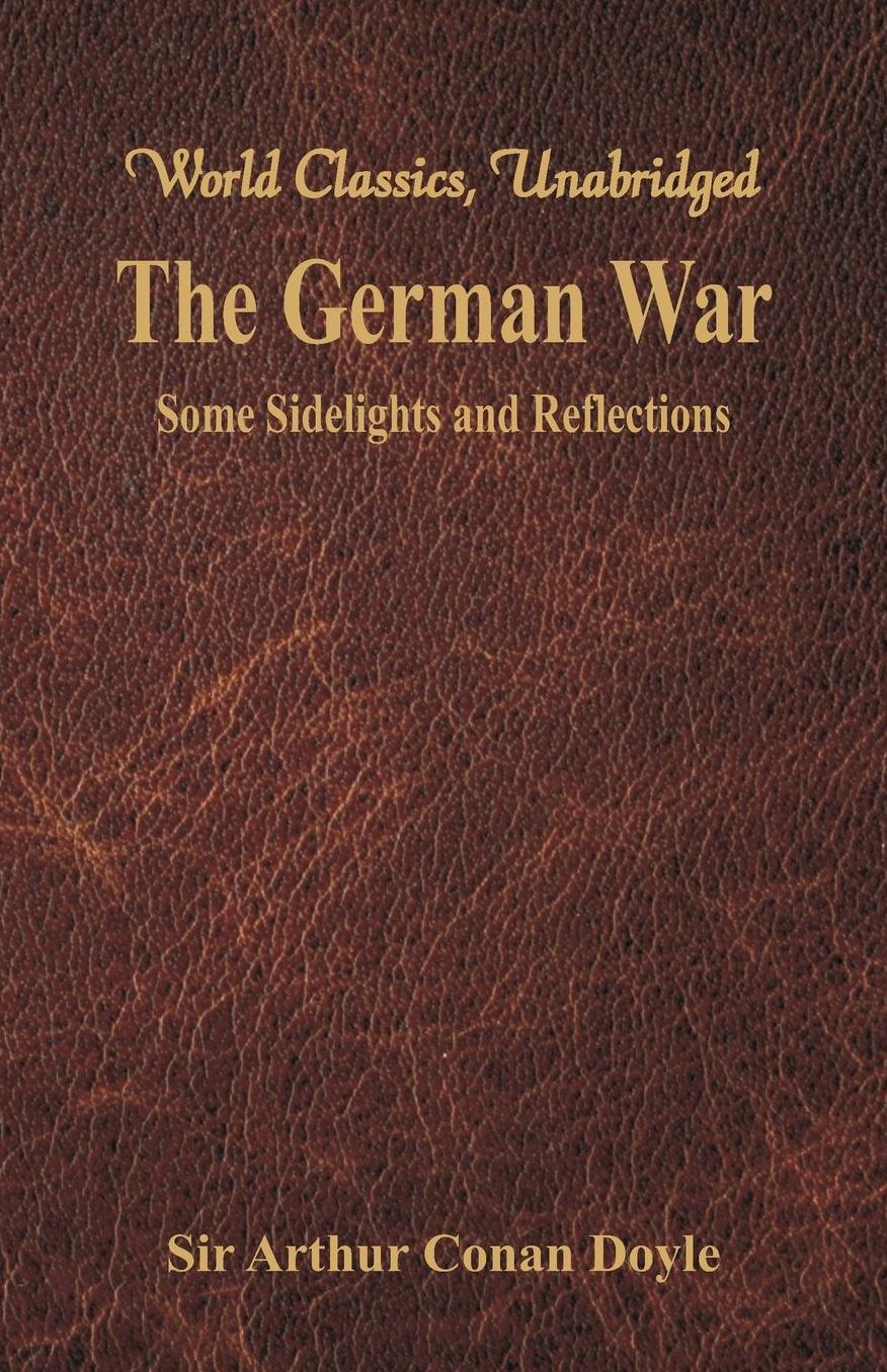 The German War: Some Sidelights and Reflections (World Classics, Unabridged)