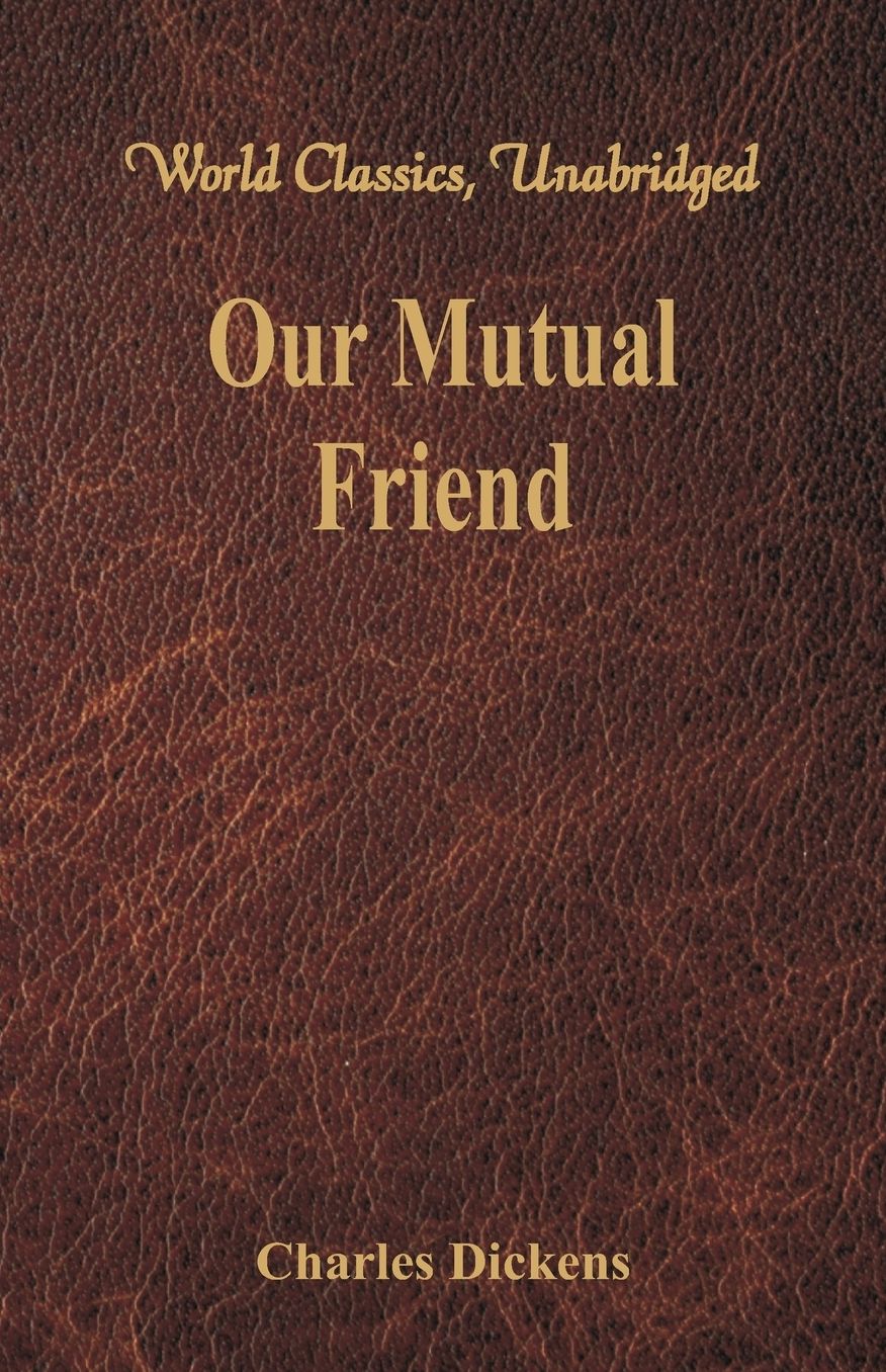 Our Mutual Friend (World Classics, Unabridged)