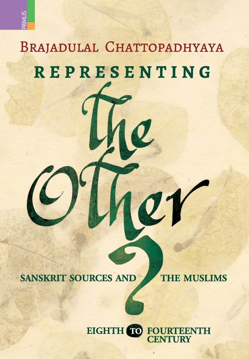 Representing the Other: Sanskrit Sources and the Muslims, Eighth to Fourteen Century