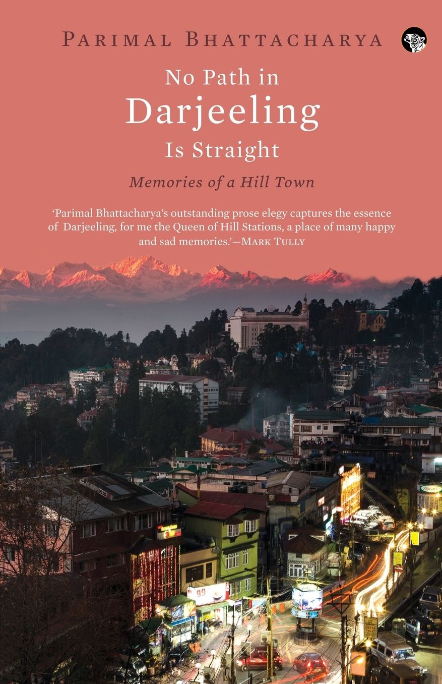 No Path in Darjeeling Is Straight: Memories of a Hill Town