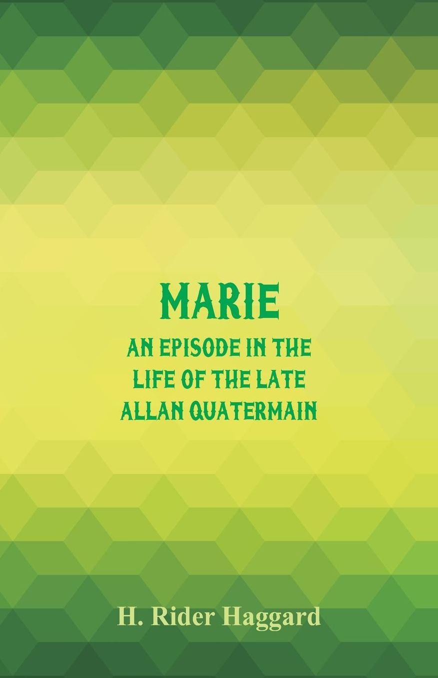Marie: An Episode in the Life of the Late Allan Quatermain