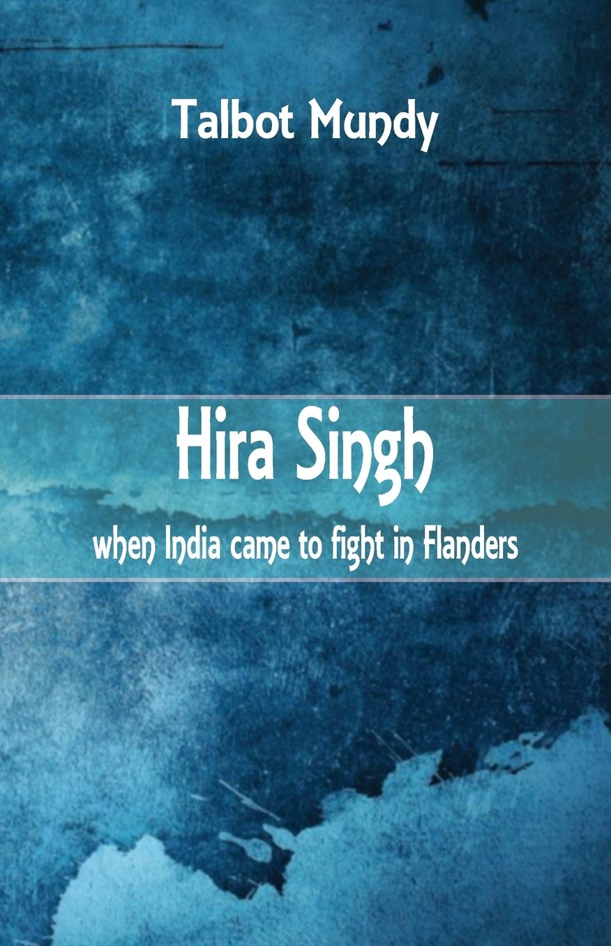 Hira Singh: : When India came to Fight in Flanders