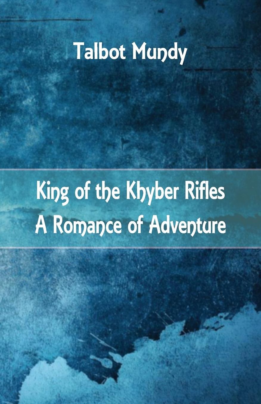 King of the Khyber Rifles: A Romance of Adventure