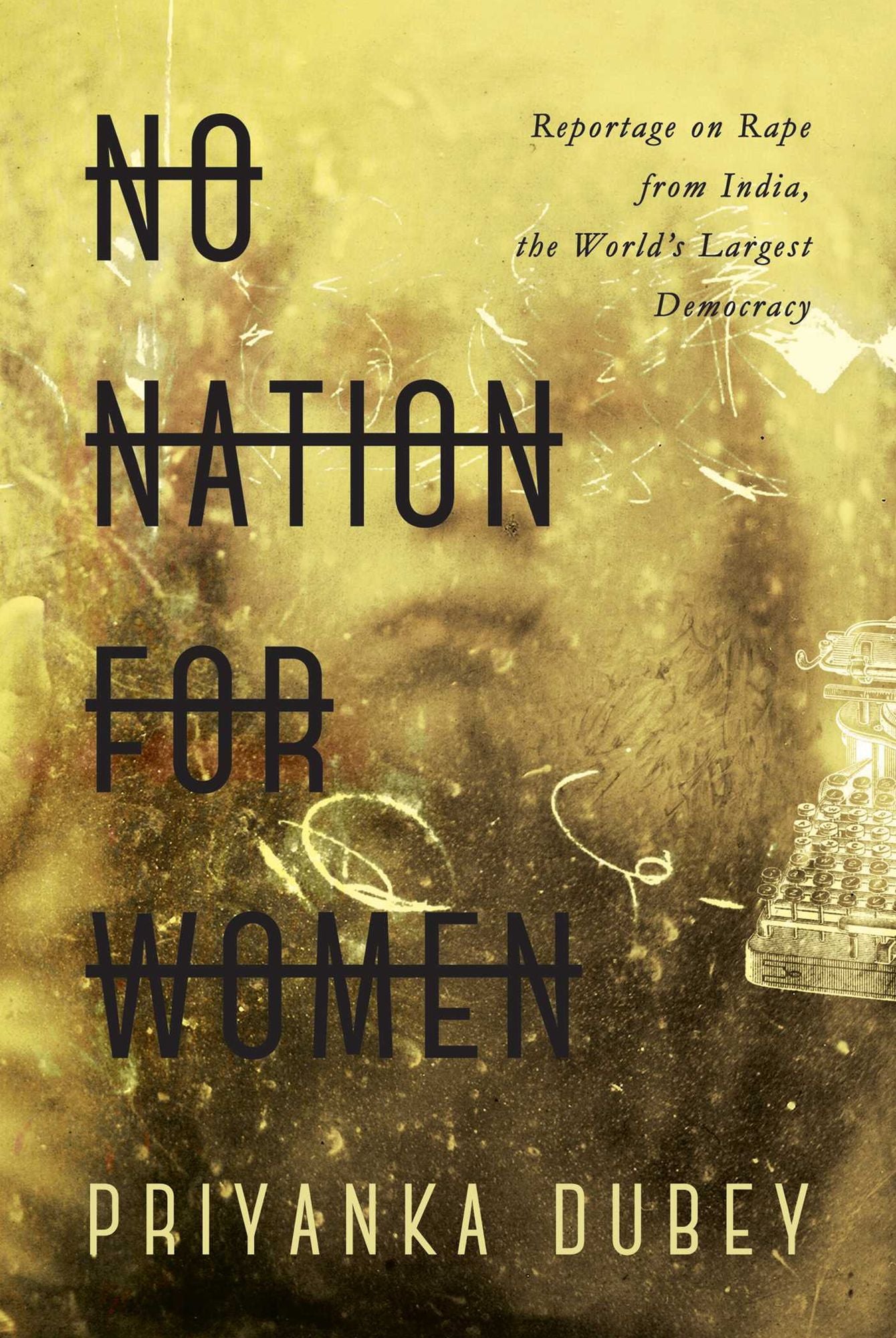 No Nation for Women: Ground Reportage on Rape from the World's Largest Democracy