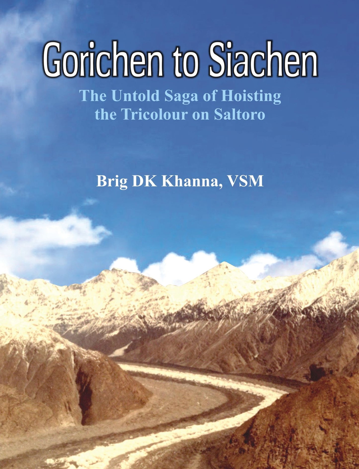 Gorichen to Siachen:: The Untold Saga of Hoisting the Tricolour on Saltoro