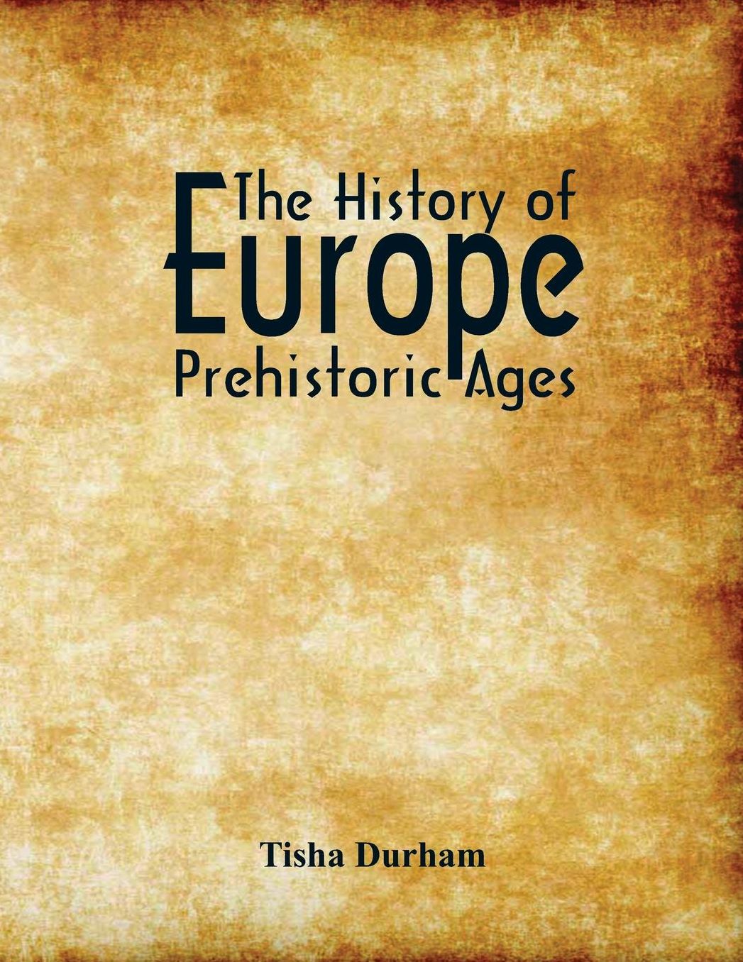 The History of Europe: Prehistoric Ages