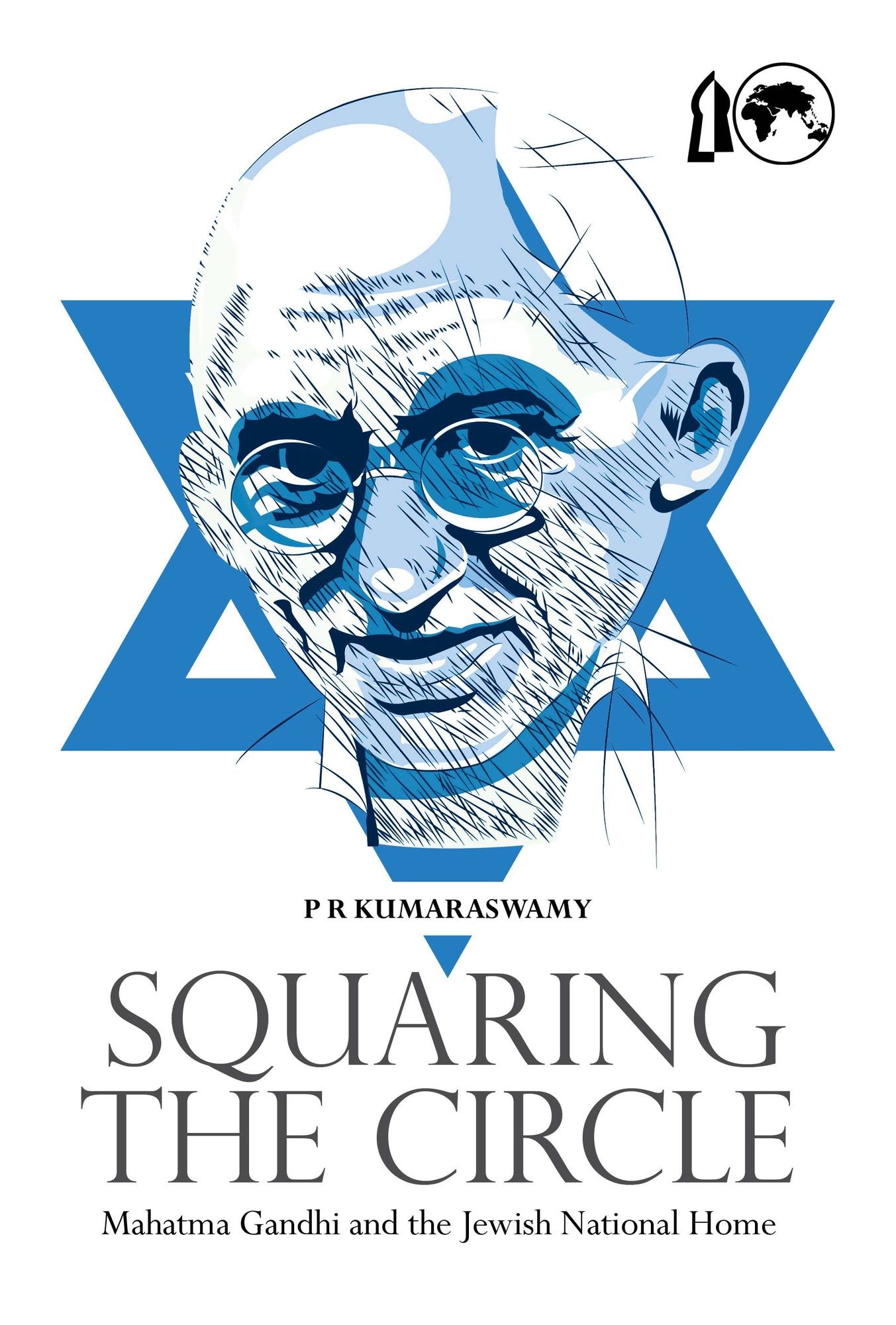 Squaring the Circle: Mahatma Gandhi and the Jewish National Home: Mahatma Gandhi and the Jewish National Home