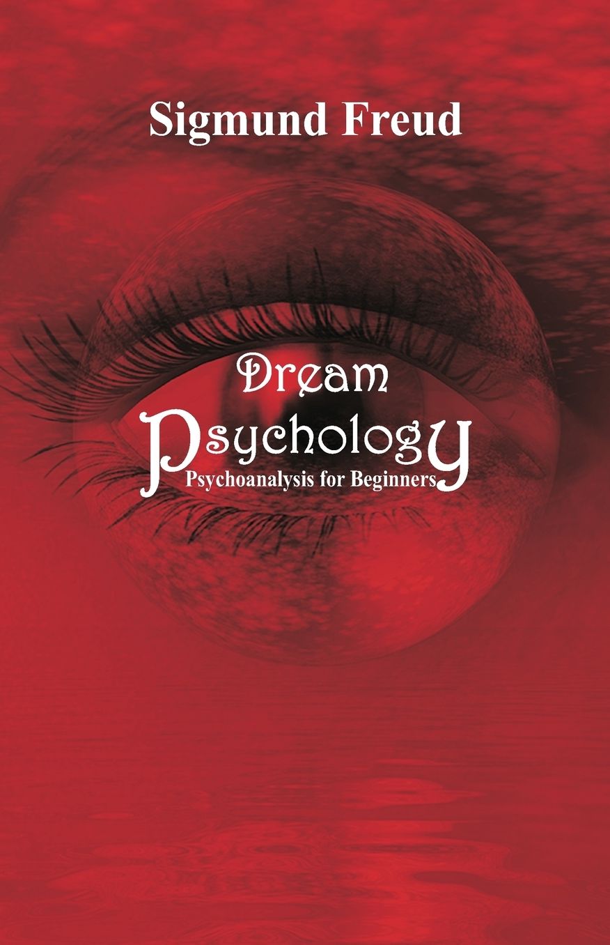 Dream Psychology: Psychoanalysis for Beginners