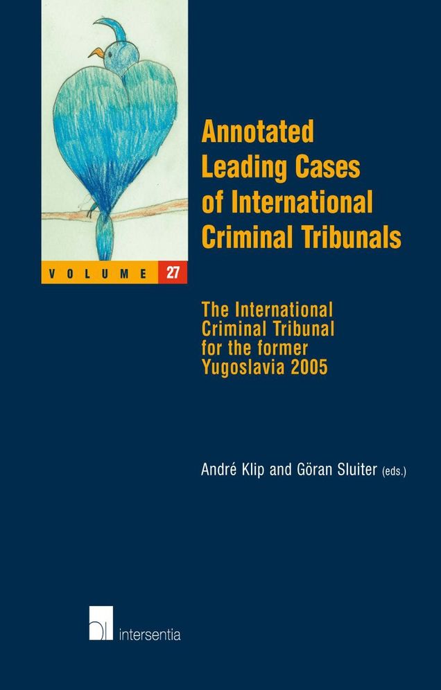 Annotated Leading Cases of International Criminal Tribunals - Volume 27: The International Criminal Tribunal for the Former Yugoslavia 29 February 2005 - 16 November 2005