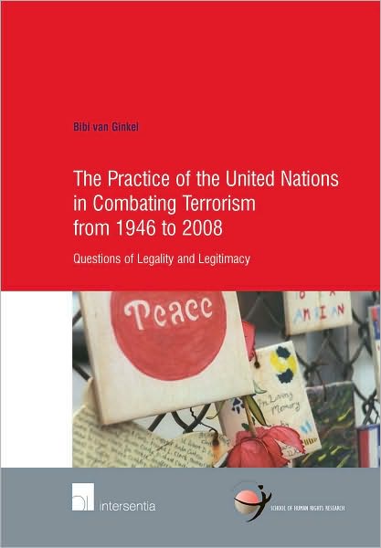 The Practice of the United Nations in Combating Terrorism from 1946 to 2008: Questions of Legality and Legitimacy