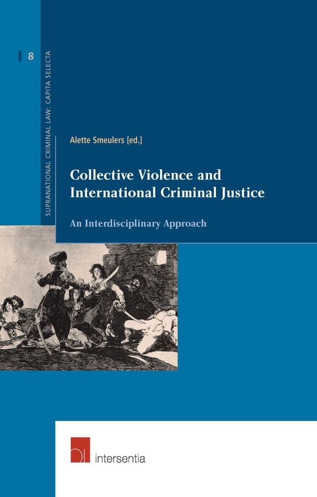 Collective Violence and International Criminal Justice : An Interdisciplinary Approach