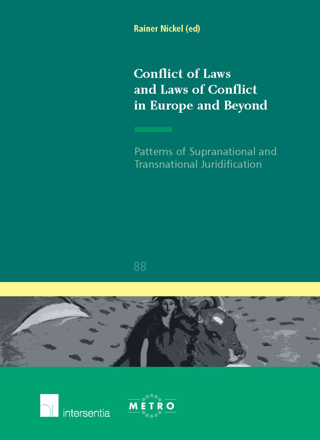 Conflict of Laws and Laws of Conflict in Europe and Beyond: Patterns of Supranational and Transnational Juridification