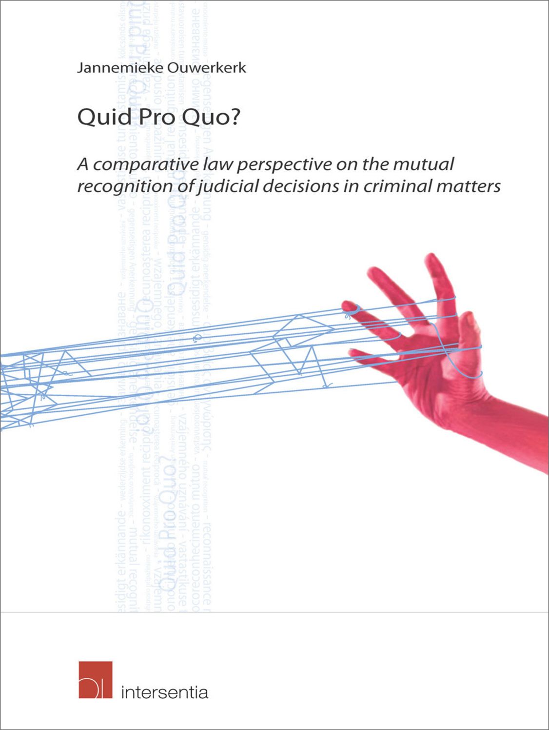 Quid Pro Quo?: A Comparative Law Perspective on the Mutual Recognition of Judicial Decisions in Criminal Matters