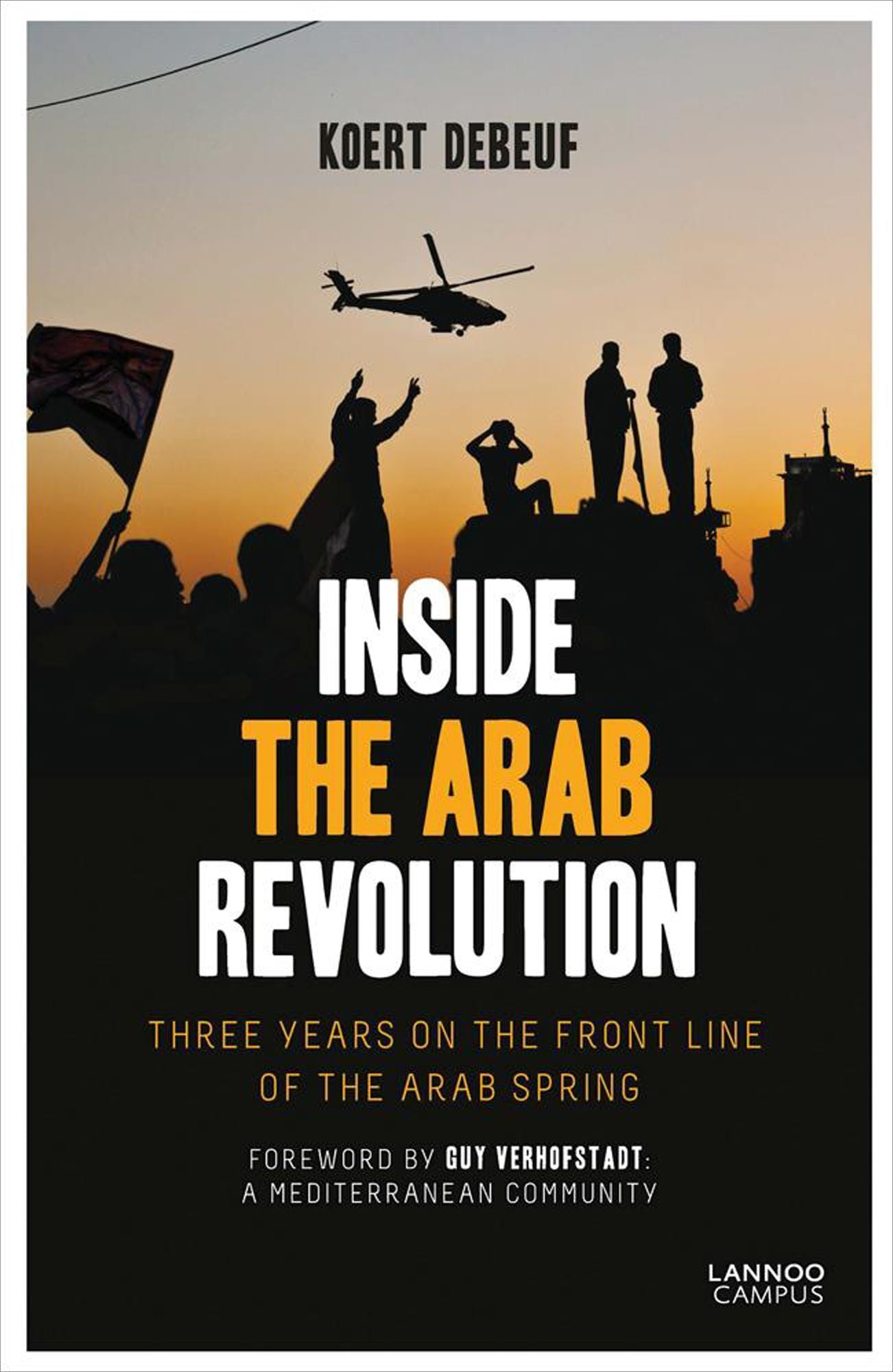 Inside the Arab Revolution: Three years on the front line of the Arab Spring
