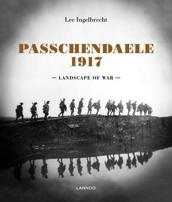 Passchendaele 1917: Landscape of War