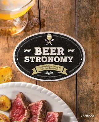 Beerstronomy: Delicious Dishes from Belgium's Finest Brewers