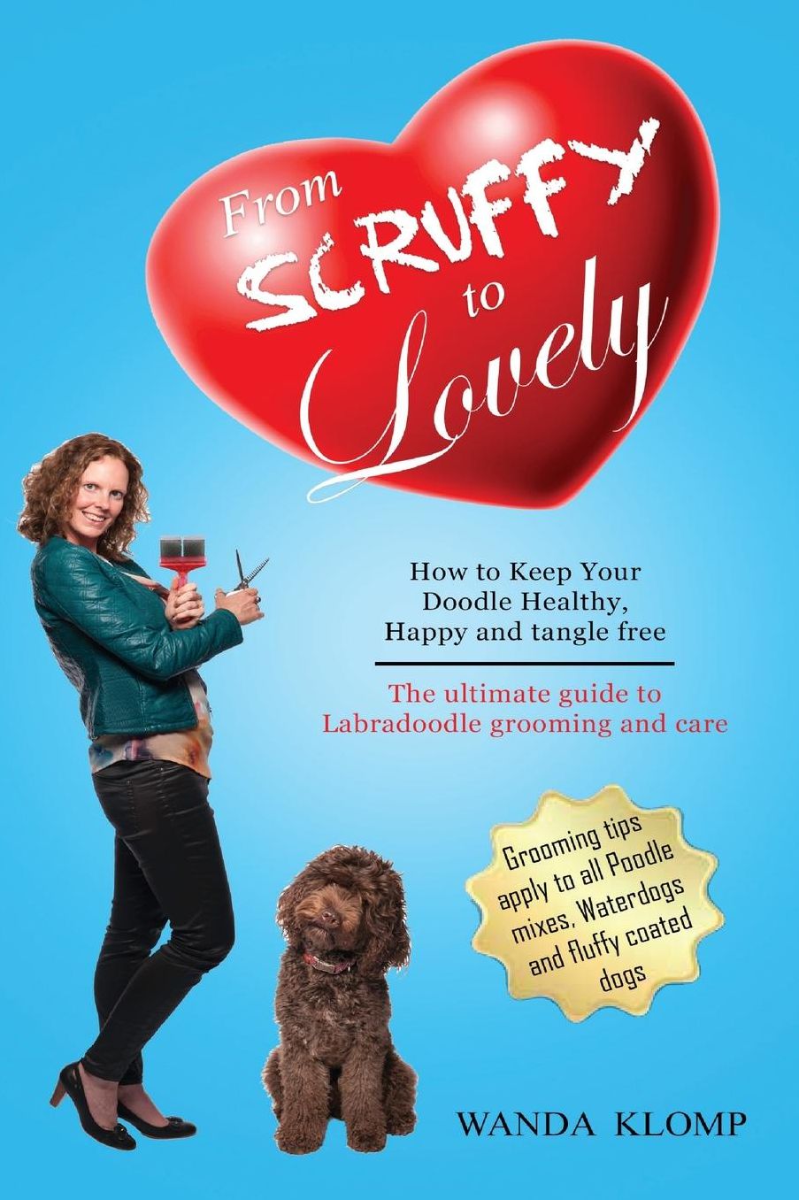 From scruffy to lovely. How to keep your Doodle healthy, happy and tangle free?: The ultimate guide to Labradoodle grooming and care