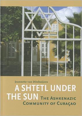 A Shtetl Under the Sun: The Askenazic Community of Curacao